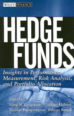 Hedge Funds: Insights in Performance Measurement, Risk Analysis, and Portfolio Allocation - Gregoriou, Greg N, and Hubner, Georges, and Papageorgiou, Nicolas