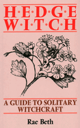 Hedge Witch: A Guide to Solitary Witchcraft