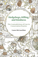 Hedgehogs, Killing, and Kindness: The Contradictions of Care in Conservation Practice