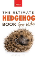 Hedgehogs The Ultimate Hedgehog Book for Kids: 100+ Amazing Hedgehog Facts, Photos, Quiz & Much More