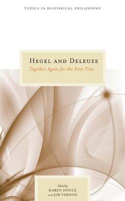 Hegel and Deleuze: Together Again for the First Time - Houle, Karen (Editor), and Vernon, Jim (Editor)