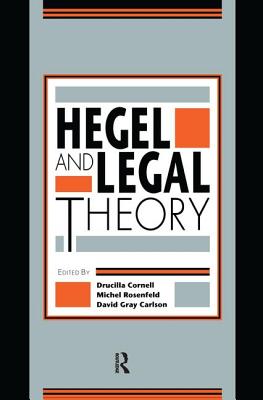 Hegel and Legal Theory - Cornell, Drucilla (Editor), and Rosenfeld, Michel (Editor), and Carlson, David Gray (Editor)