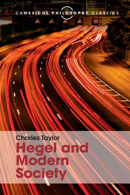 Hegel and Modern Society - Taylor, Charles