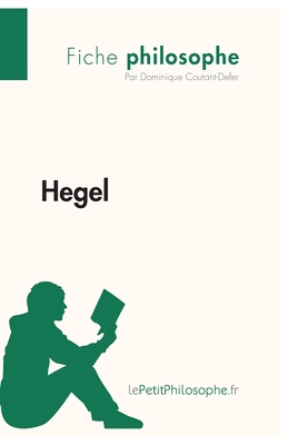 Hegel (Fiche philosophe): Comprendre la philosophie avec lePetitPhilosophe.fr - Lepetitphilosophe, and Dominique Coutant-Defer