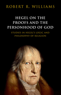 Hegel on the Proofs and the Personhood of God: Studies in Hegel's Logic and Philosophy of Religion