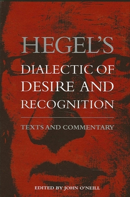 Hegel's Dialectic of Desire and Recognition: Texts and Commentary - O'Neill, John (Editor)