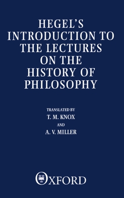 Hegel's Introduction to the Lectures on the History of Philosophy - Hegel, G W F, and Knox, T M, and Miller, A V