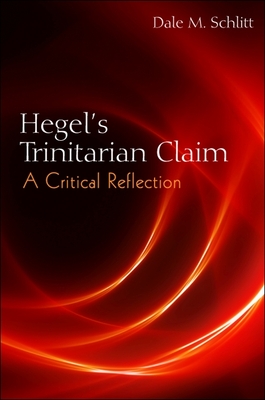 Hegel's Trinitarian Claim: A Critical Reflection - Schlitt, Dale M.