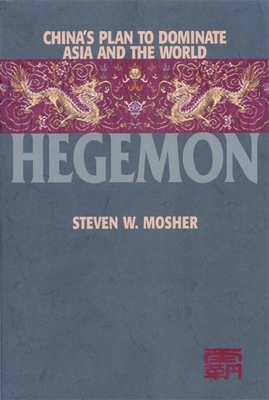 Hegemon: China's Plan to Dominate Asia and the World - Mosher, Steven