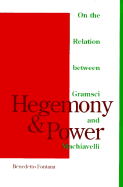Hegemony and Power: On the Relation Between Gramsci and Machiavelli