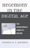 Hegemony in the Digital Age: The Arab/Israeli Conflict Online