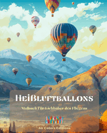 Heiluftballons - Malbuch fr Liebhaber des Fliegens: Unglaubliches Buch, das die Kreativitt und Entspannung frdert