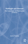 Heidegger and Marcuse: The Catastrophe and Redemption of History