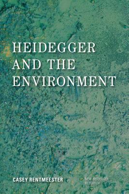 Heidegger and the Environment - Rentmeester, Casey