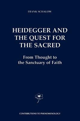 Heidegger and the Quest for the Sacred: From Thought to the Sanctuary of Faith - Schalow, F.