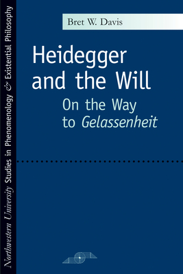 Heidegger and the Will: On the Way to Gelassenheit - Davis, Bret W, Professor, and Kleinberg-Levin, David Michael (Editor)