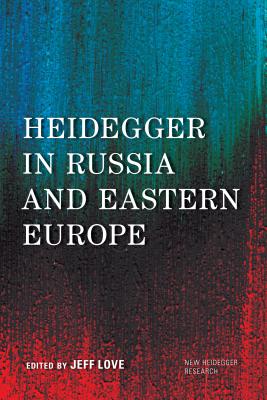 Heidegger in Russia and Eastern Europe - Love, Jeff (Editor)