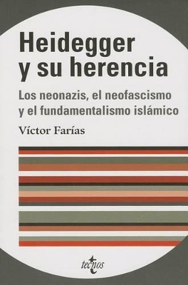 Heidegger y Su Herencia: Los Neonazis, El Neofascismo Europeo y El Fundamentalismo Islamico - Farias, Victor