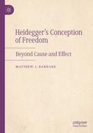 Heidegger's Conception of Freedom: Beyond Cause and Effect