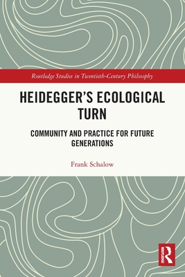 Heidegger's Ecological Turn: Community and Practice for Future Generations - Schalow, Frank