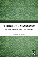 Heidegger's Entscheidung: "Decision" Between "Fate" and "Destiny"