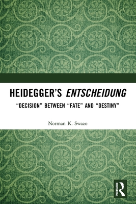 Heidegger's Entscheidung: "Decision" Between "Fate" and "Destiny" - Swazo, Norman K.