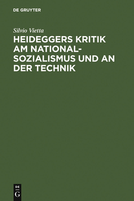 Heideggers Kritik Am Nationalsozialismus Und an Der Technik - Vietta, Silvio