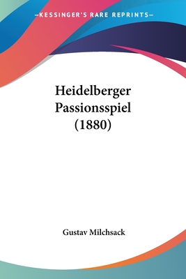 Heidelberger Passionsspiel (1880) - Milchsack, Gustav (Editor)