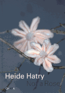 Heidi Hatry: Not a Rose