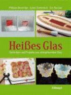 Heies Glas Techniken Und Projekte Aus Ofengeformtem Glas