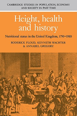 Height, Health and History: Nutritional Status in the United Kingdom, 1750-1980 - Floud, Roderick, and Wachter, Kenneth, and Gregory, Annabel