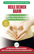 Heile deinen Darm: Ernhrungsratgeber fr Anfnger: Ernhrung zur Heilung Ihres undichten Darms - Endlich wieder das Gleichgewicht in Ihrem Krper herstellen + 50 reparierende Rezepte (Bcher in Deutsch / Heal Your Gut German Book)