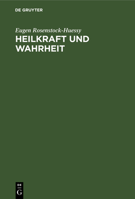 Heilkraft Und Wahrheit: Konkordanz Der Politischen Und Der Kosmischen Zeit - Rosenstock-Huessy, Eugen