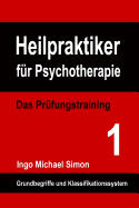 Heilpraktiker fr Psychotherapie: Das Prfungstraining Band 1: Grundbegriffe und Klassifikationssystem