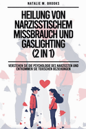 Heilung von narzisstischem Missbrauch und Gaslighting (2 in 1): Verstehen Sie die Psychologie des Narzissten und entkommen Sie toxischen Beziehungen