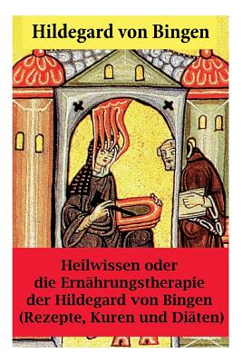 Heilwissen oder die Ern?hrungstherapie der Hildegard von Bingen: (Rezepte, Kuren und Di?ten) - Erweiterte Ausgabe - Von Bingen, Hildegard, and Kaiser, Paul