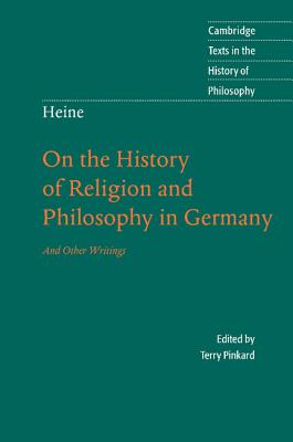 Heine: 'On the History of Religion and Philosophy in Germany' - Pinkard, Terry (Editor), and Pollack-Milgate, Howard (Translated by)