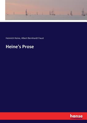 Heine's Prose - Heine, Heinrich, and Faust, Albert Bernhardt