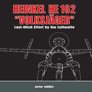 Heinkel He 162 Volksjager: Last Ditch Effort by the Luftwaffe