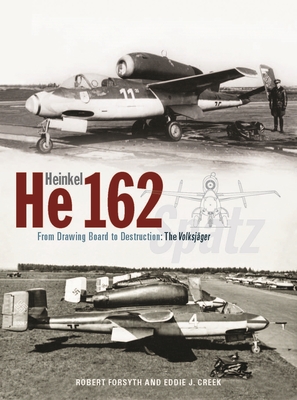 Heinkel He162 Volksjger: From Drawing Board to Destruction: The Volksjger Spatz - Forsyth, Robert