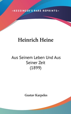 Heinrich Heine: Aus Seinem Leben Und Aus Seiner Zeit (1899) - Karpeles, Gustav