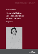 Heinrich Heine. Ein Intellektueller Erobert Europa: Biographie