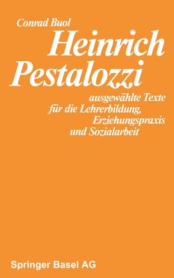 Heinrich Pestalozzi: Ausgewahlte Texte Fur Die Lehrerbildung, Erziehungspraxis Und Sozialarbeit - Buol