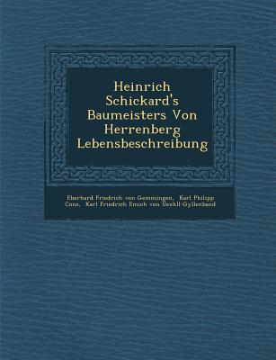 Heinrich Schickard's Baumeisters Von Herrenberg Lebensbeschreibung: Serie. Memoires, Notes Et Articles Extraits Des Recueils de L'Academie Des Science - Eberhard Friedrich Von Gemmingen (Creator), and Karl Philipp Conz (Creator), and Karl Friedrich Emich Von Uexk LL-Gylle...