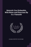 Heinrich Von Eichenfels, with Notes and Exercises by G.E. Fasnacht