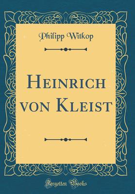 Heinrich Von Kleist (Classic Reprint) - Witkop, Philipp