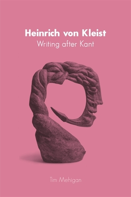 Heinrich Von Kleist: Writing After Kant - Mehigan, Tim