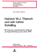 Heinrich W.J. Thiersch Und Sein Lehrer Schelling: Mit Thierschs Unveroeffentlichter Einleitung Zur Dogmatik-Vorlesung Des Jahres L846 (ALS Anhang)