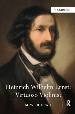 Heinrich Wilhelm Ernst: Virtuoso Violinist - Rowe, M.W.