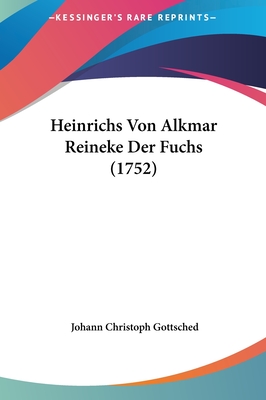 Heinrichs Von Alkmar Reineke Der Fuchs (1752) - Gottsched, Johann Christoph